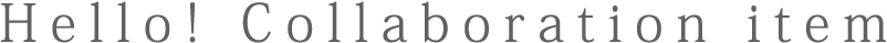 Hello! Collaboration item
