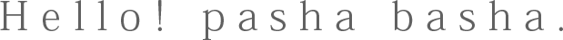Hello! pasha basha.